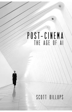 Post-Cinema: The Age of AI - Scott Billups