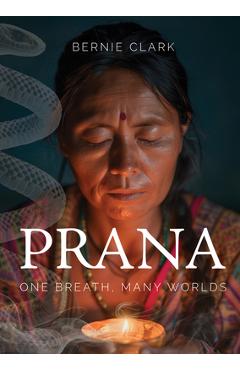Prana: One Breath, Many Worlds - Bernie Clark