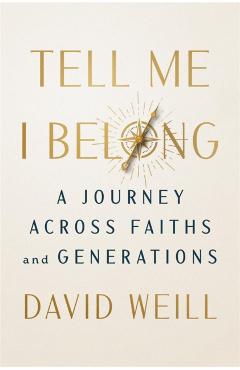 Tell Me I Belong: A Journey Across Faiths and Generations - David Weill
