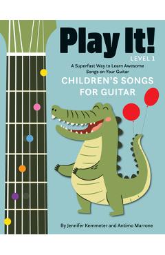 Play It! Children's Songs for Guitar: A Superfast Way to Learn Awesome Songs on Your Guitar - Jennifer Kemmeter