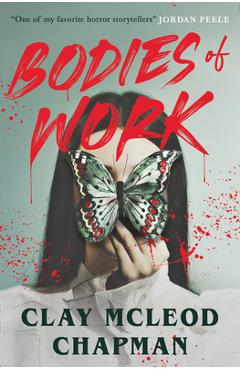 Bodies of Work: A Novella - Clay Mcleod Chapman