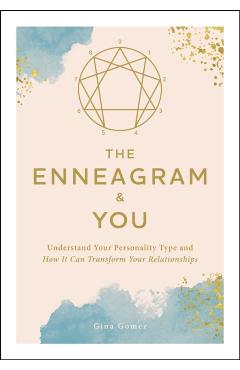 The Enneagram & You: Understand Your Personality Type and How It Can Transform Your Relationships - Gina Gomez