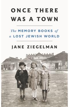 Once There Was a Town: The Memory Books of a Lost Jewish World - Jane Ziegelman