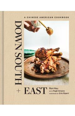 Down South + East: A Chinese American Cookbook - Ron Hsu