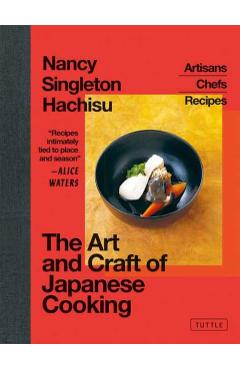 The Art and Craft of Japanese Cooking: Artisans, Chefs, Recipes - Nancy Singleton Hachisu