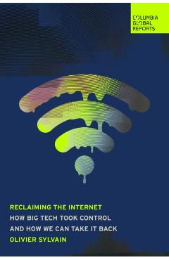 Recovering the Internet: How Big Tech Took Control--And How We Can Take It Back - Olivier Sylvain