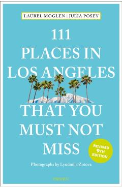111 Places in Los Angeles That You Must Not Miss - Laurel Moglen