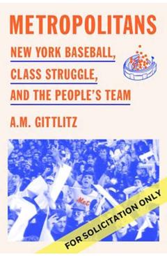 Metropolitans: New York Baseball, Class Struggle, and the People's Team - A. M. Gittlitz