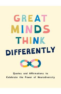 Great Minds Think Differently: Quotes and Affirmations to Celebrate the Power of Neurodiversity -