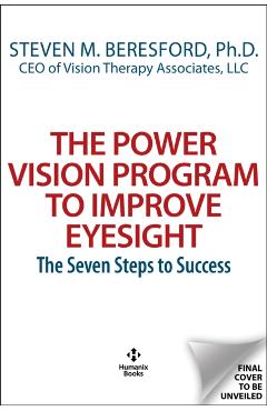 The Power Vision Program for Better Eyesight: Clinically Proven Natural Method to See More Clearly in 30 Days or Less - Steven M. Beresford
