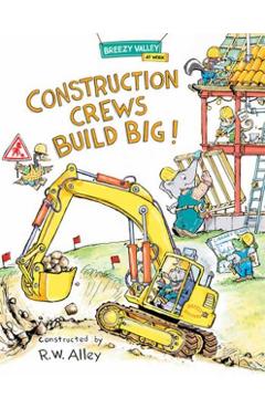 Construction Crews Build Big! - R. W. Alley