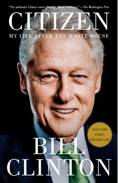 Citizen: My Life After the White House - Bill Clinton