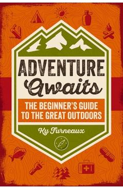 Adventure Awaits: The Beginner's Guide to the Great Outdoors - Ky Furneaux