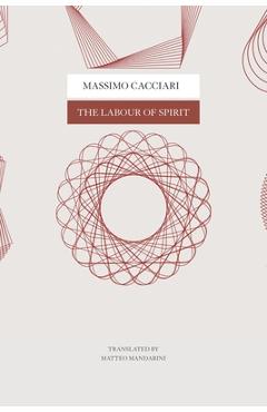 The Labour of Spirit - Massimo Cacciari