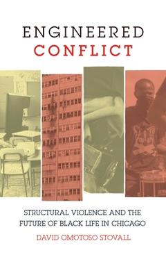 Engineered Conflict: Structural Violence and the Future of Black Life in Chicago - David Omotoso Stovall