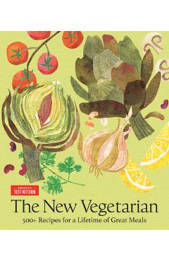 The New Vegetarian: 500+ Recipes for a Lifetime of Great Meals -