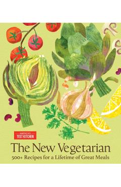 The New Vegetarian: 500+ Recipes for a Lifetime of Great Meals -