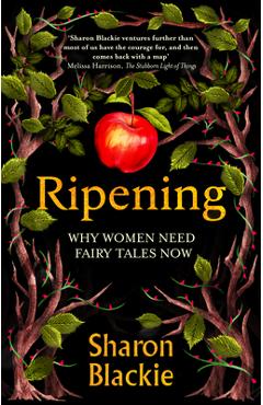 Ripening: Why Women Need Fairytales Now - Sharon Blackie
