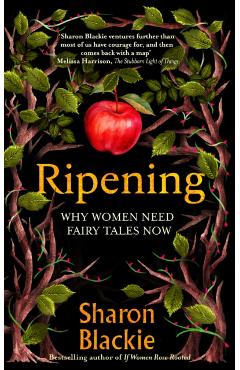 Ripening: Why Women Need Fairytales Now - Sharon Blackie