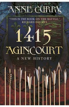 1415 Agincourt: A New History - Anne Curry