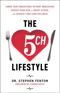 The 5ch Lifestyle: Lower Your Cholesterol Without Medication, Reduce Your Risk of Heart Attack and Achieve Long-Term Wellness - Stephen Fenton