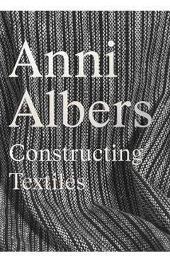 Anni Albers: Constructing Textiles - Brenda Danilowitz