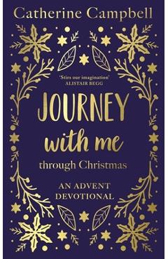 Journey with Me Through Christmas: An Advent Devotional - Catherine Campbell
