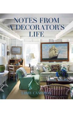 Notes from a Decorator's Life - Libby Cameron