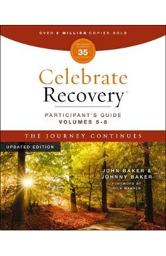 Celebrate Recovery Volumes 5-8 Participant's Guide Updated Edition, the Journey Continues: A Program for Implementing a Christ-Centered Recovery Minis - John Baker