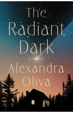 The Radiant Dark - Alexandra Oliva