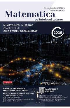 Matematica pe intelesul tuturor - Clasele 9-12 - Ghid pentru Bacalaureat - Sorina-Natalia Kerekes, Teohar Mihadas