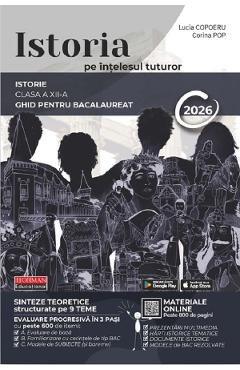 Istoria pe intelesul tuturor - Clasa 12 - Ghid pentru Bacalaureat 2026 - Lucia Copoeru, Corina Pop