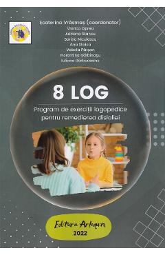 8 LOG. Program de exercitii logopedice pentru remedierea dislaliei - Ecaterina Vrasmas, Viorica Oprea, Adriana Stancu, Sorina Niculescu, Ana Parsan, Florentina Galbinasu, Iuliana Barbuceanu - ARLEQUIN 8 LOG. Program de exercitii logopedice pentru remedierea dislaliei - Ecaterina Vrasmas, Viorica Oprea, Adriana Stancu, Sorina Niculescu, Ana Parsan, Florentina Galbinasu, Iuliana Barbuceanu - ARLEQUIN