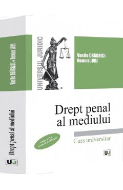Drept penal al mediului - Vasile Draghici, Remus Jurj - UNIVERSUL JURIDIC Drept penal al mediului - Vasile Draghici, Remus Jurj - UNIVERSUL JURIDIC