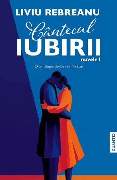 Cantecul iubirii. Nuvele I