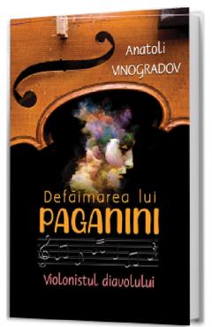 Defaimarea lui Paganini. Violonistul Diavolului - Anatoli Vinogradov - PAUL EDITIONS