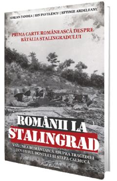 Romanii la Stalingrad - Adrian Pandea, Ion Pavelescu, Eftimie Ardeleanu - PAUL EDITIONS