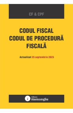 Codul fiscal. Codul de procedura fiscala Act. 25 septembrie 2025 - HAMANGIU Codul fiscal. Codul de procedura fiscala Act. 25 septembrie 2025 - HAMANGIU