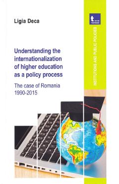 Understanding the internationalization of higher education as a policy process - Ligia Deca - TRITONIC
