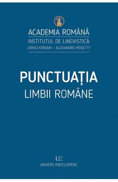 Punctuatia Limbii Romane - Ioana Vintila-Radulescu, Cristiana Aranghelovici, Ana Iorga Mihail - UNIVERS ENCICLOPEDIC Punctuatia Limbii Romane - Ioana Vintila-Radulescu, Cristiana Aranghelovici, Ana Iorga Mihail - UNIVERS ENCICLOPEDIC