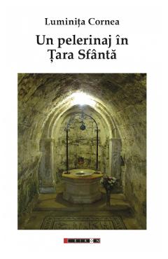 Un pelerinaj in tara sfanta - Luminita Cornea - EIKON Un pelerinaj in tara sfanta - Luminita Cornea - EIKON