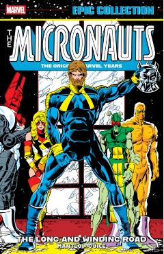 Micronauts Epic Collection: The Original Marvel Years - The Long And Winding Road - Bill|gillis Mantlo