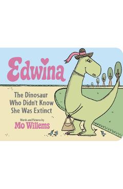 Edwina, The Dinosaur Who Didn't Know She Was Extinct (Board Book) - Mo Willems