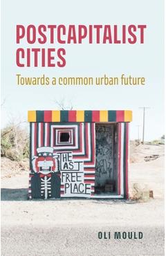 Postcapitalist Cities - Oli Mould