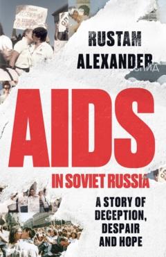 AIDS in Soviet Russia - Rustam Alexander