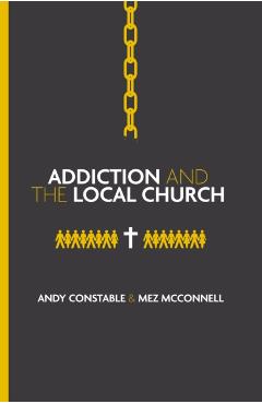 Addiction and the Local Church - Andy|mcconnell Constable