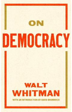 On Democracy - Walt|bromwich Whitman