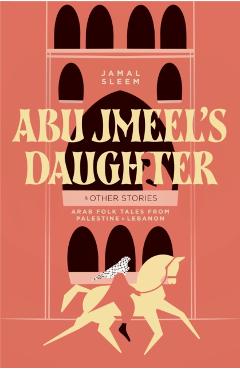 Abu Jmeel's Daughter & Other Stories - Jamal Sleem|jayyusi Nuweihed