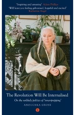 Revolution Will Be Internalised - Anouchka (australian Psychoanalyst) Grose