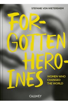 Forgotten Heroines - Stefanie Von Wietersheim